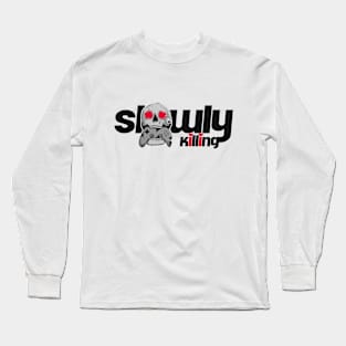 Slowly Killing You're Self Long Sleeve T-Shirt